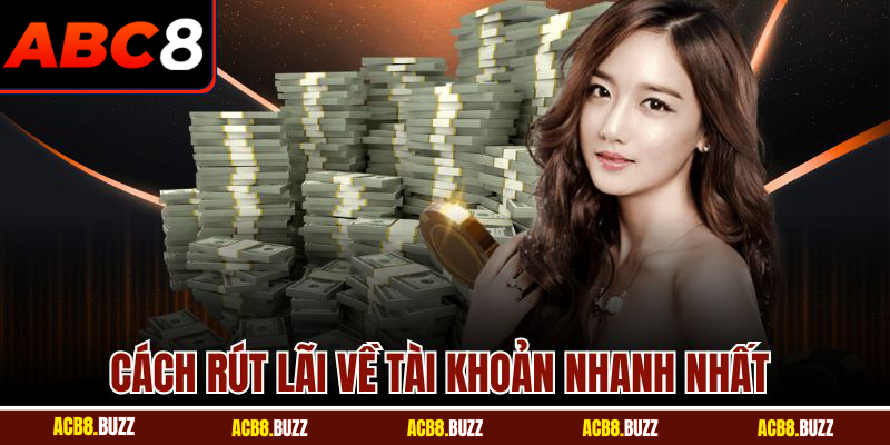 Rút Tiền 4 Cách rút lãi về tài khoản nhanh nhất